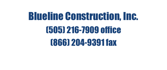 Blueline Construction, Inc.
(505) 216-7909 office
(866) 204-9391 fax
info@bluelinenm.com